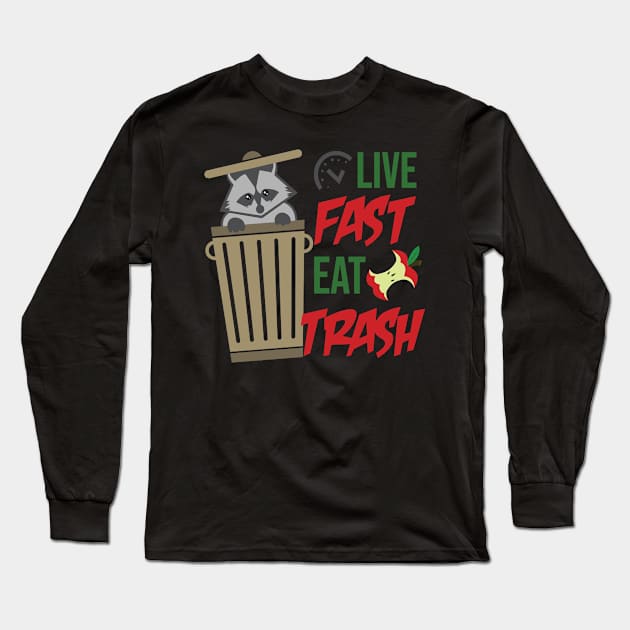 Live Fast Eat Trash - Trashy Messy Dirty Raccoon Trash Panda Long Sleeve T-Shirt by ScottsRed